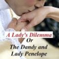 A lady 's dilemma or the dandy and lady penelope